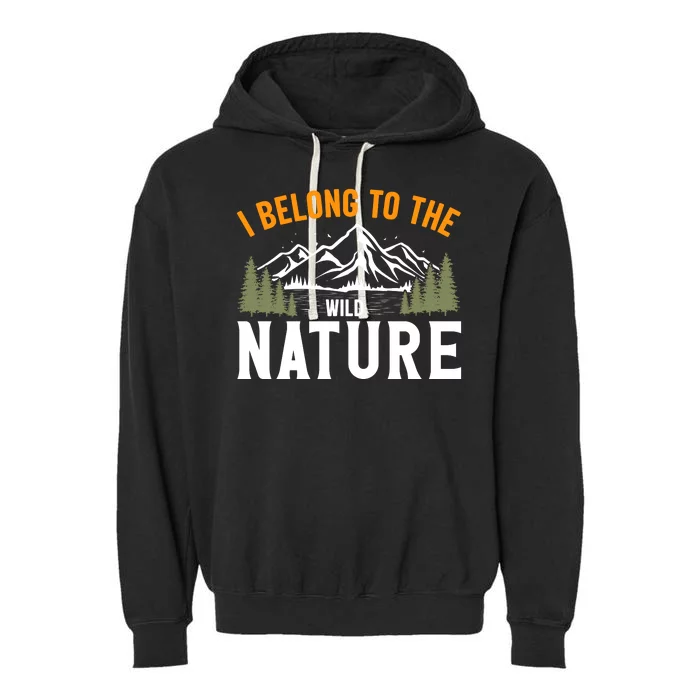 I Belong To The Wild Nature Camping Gift Garment-Dyed Fleece Hoodie