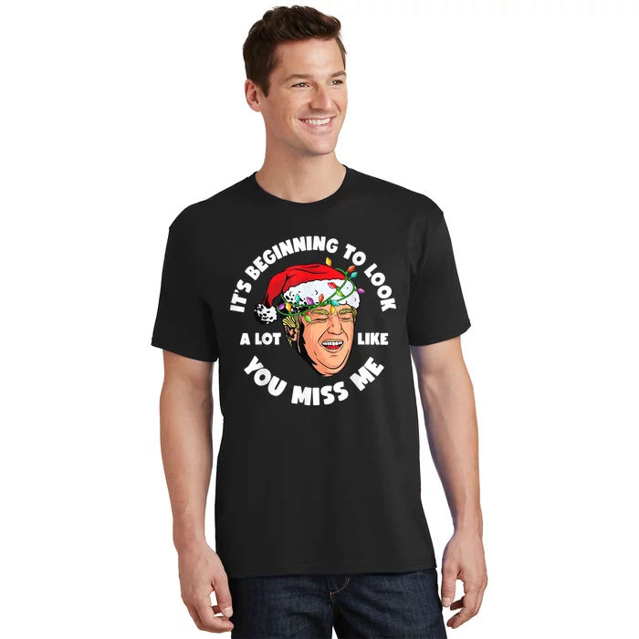 Its Beginning To Look A Lot Like You Miss Me Trump Christmas T-Shirt