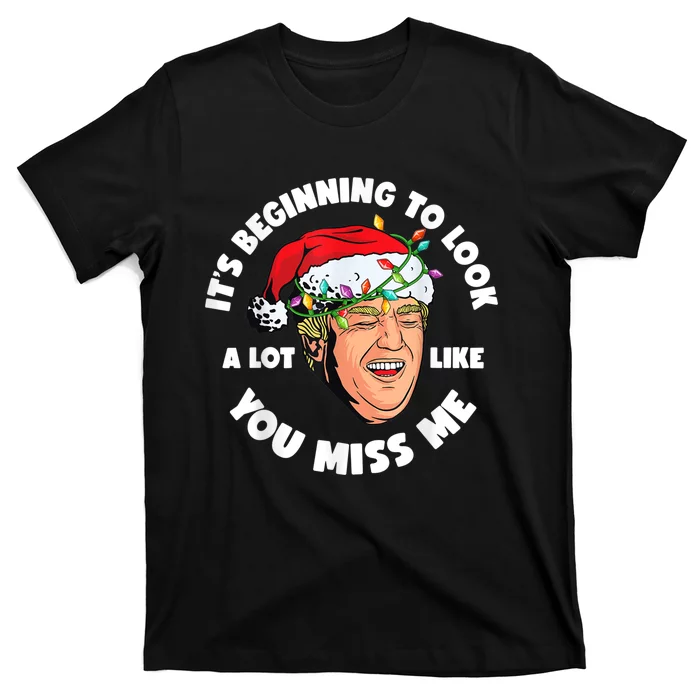 Its Beginning To Look A Lot Like You Miss Me Trump Christmas T-Shirt