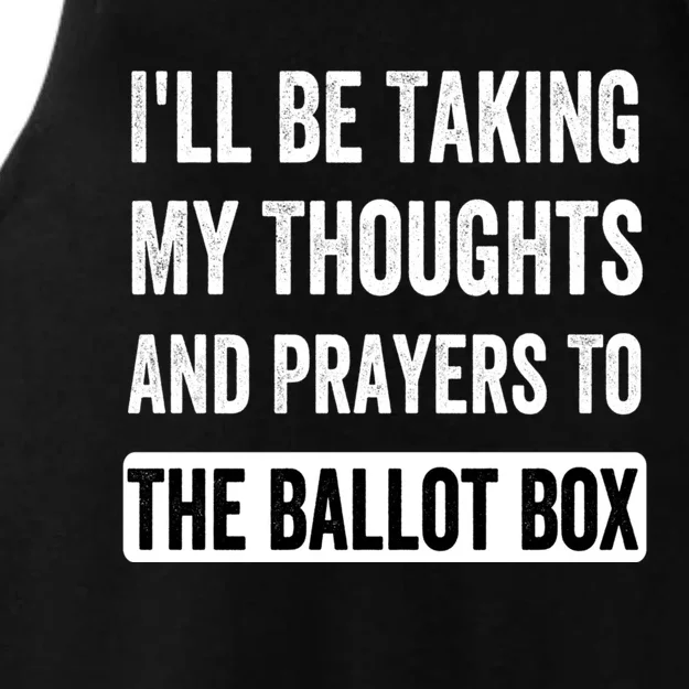 Ill Be Taking My Thoughts And Prayers To The Ballot Box Ladies Tri-Blend Wicking Tank