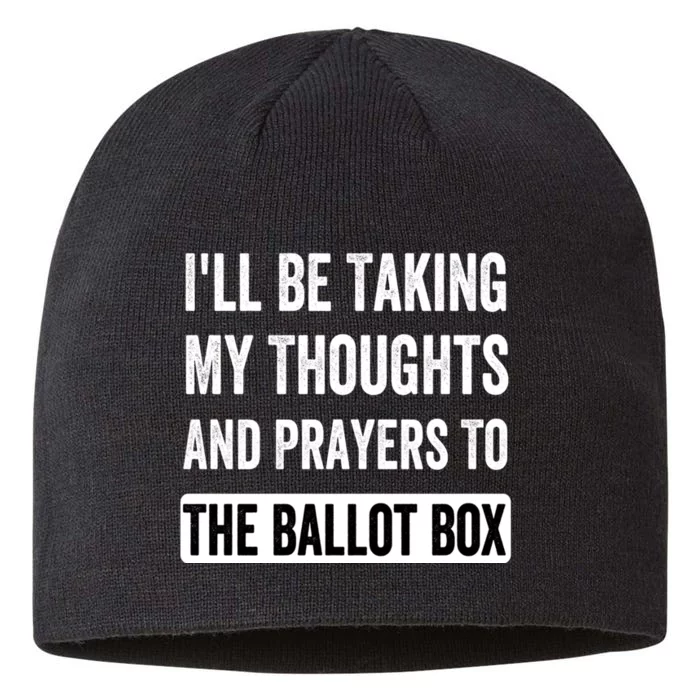 Ill Be Taking My Thoughts And Prayers To The Ballot Box 8 1/2in Sustainable Knit Beanie