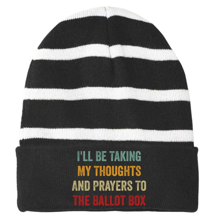 Ill Be Taking My Thoughts And Prayers To The Ballot Box Striped Beanie with Solid Band