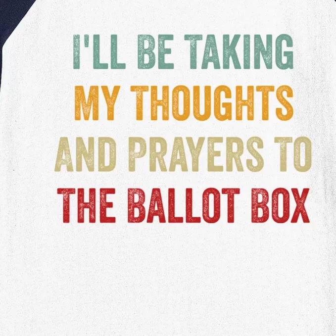 Ill Be Taking My Thoughts And Prayers To The Ballot Box Baseball Sleeve Shirt