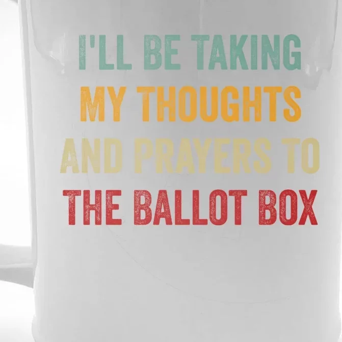 Ill Be Taking My Thoughts And Prayers To The Ballot Box Front & Back Beer Stein