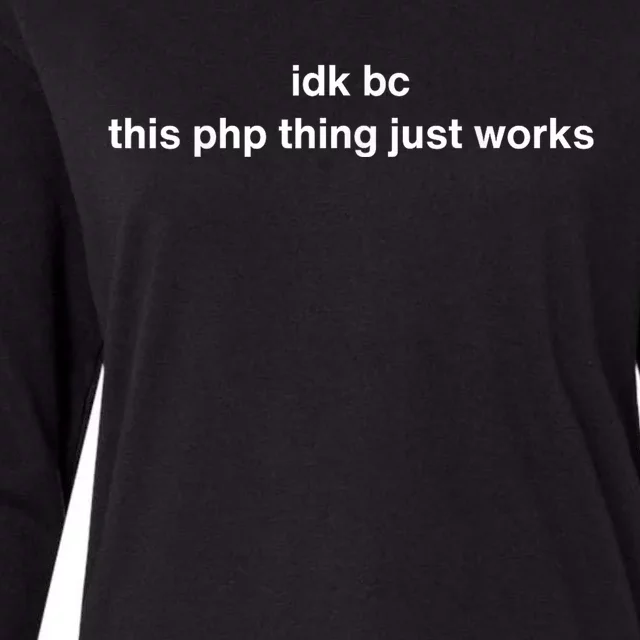 Idk Bc This Php Thing Just Works Womens Cotton Relaxed Long Sleeve T-Shirt