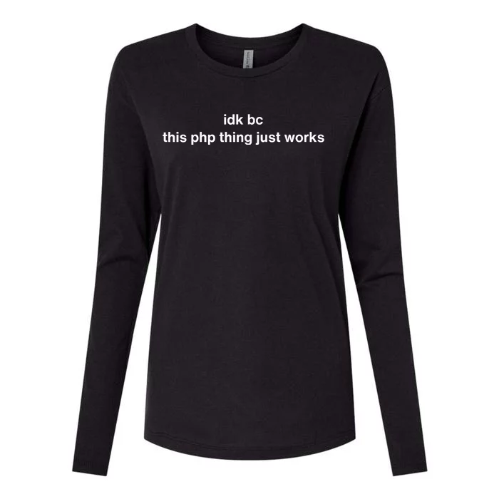 Idk Bc This Php Thing Just Works Womens Cotton Relaxed Long Sleeve T-Shirt