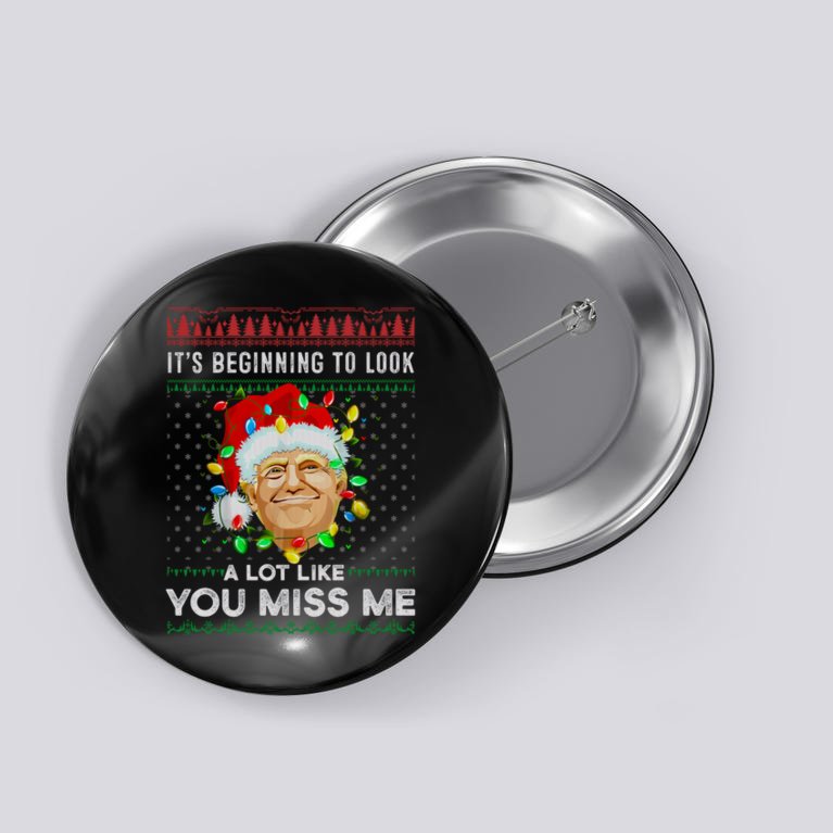 Its Beginning To Beginning A Lot Like You Miss Me Trump Christmas Button