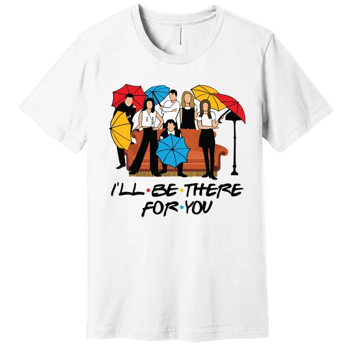 Ill Be There For You Cute Friends Premium T-Shirt