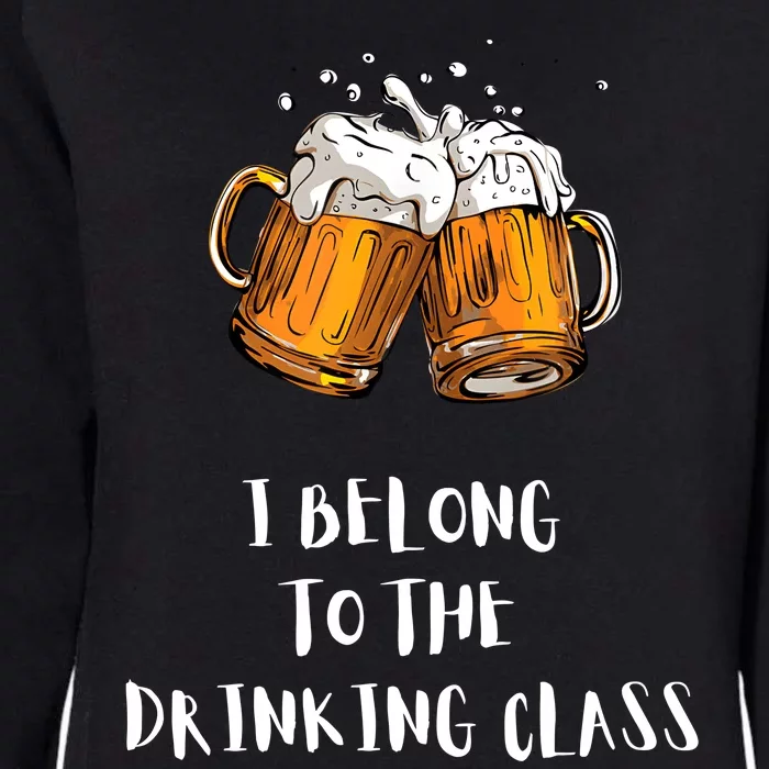 I Belong To The Drinking Class Beer Funny Drinking Beer Womens California Wash Sweatshirt