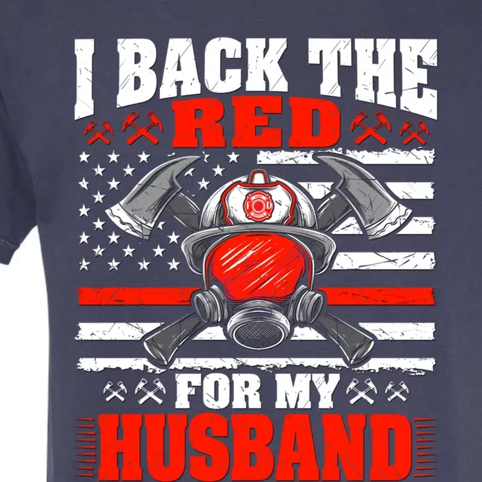 I Back The Red For My Husband Firefighter Proud Fire Wife Gift Garment-Dyed Heavyweight T-Shirt