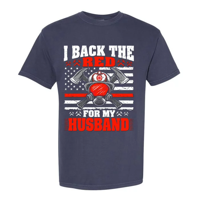 I Back The Red For My Husband Firefighter Proud Fire Wife Gift Garment-Dyed Heavyweight T-Shirt