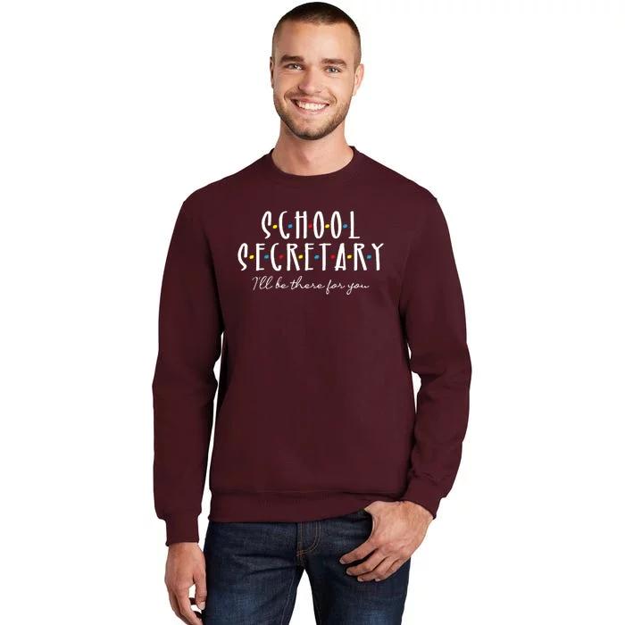 ILl Be There For You Office School Secretary Admin Staff Tall Sweatshirt