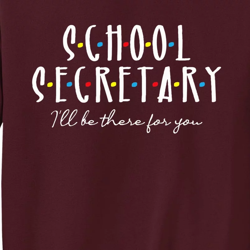 ILl Be There For You Office School Secretary Admin Staff Tall Sweatshirt