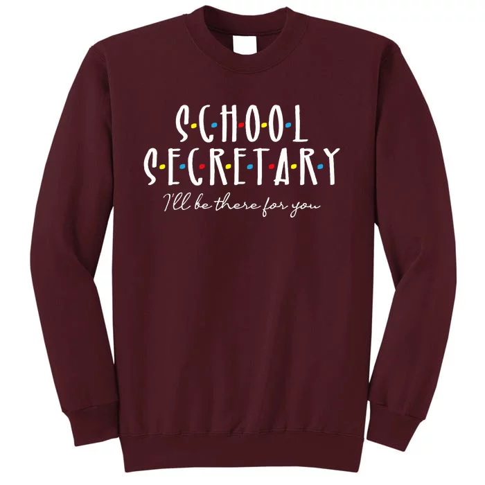 ILl Be There For You Office School Secretary Admin Staff Tall Sweatshirt