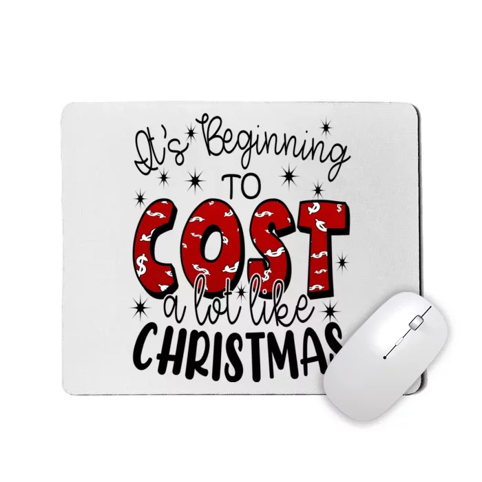 Its Beginning To Cost A Lot Like Christmas Funny Mousepad