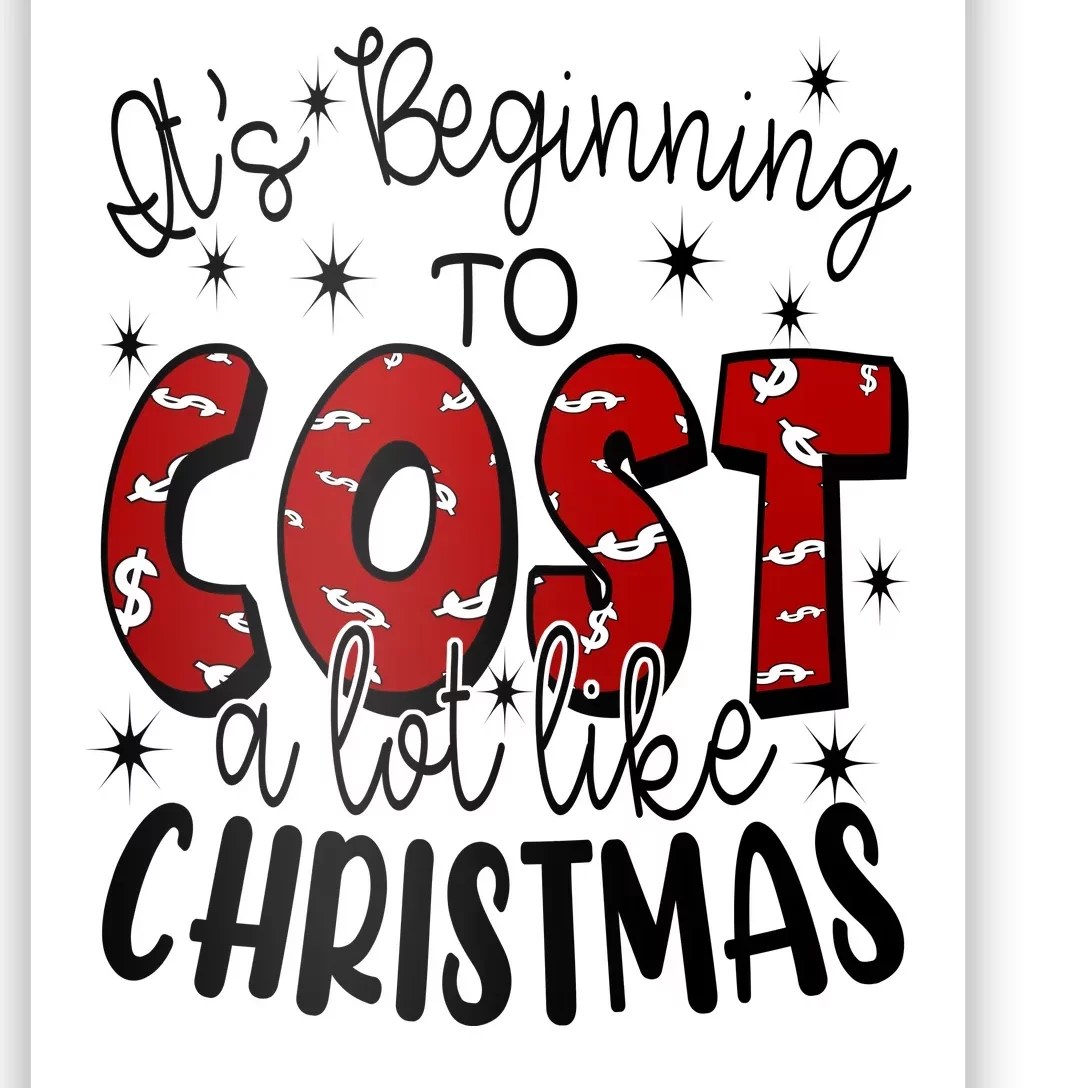 Its Beginning To Cost A Lot Like Christmas Funny Poster