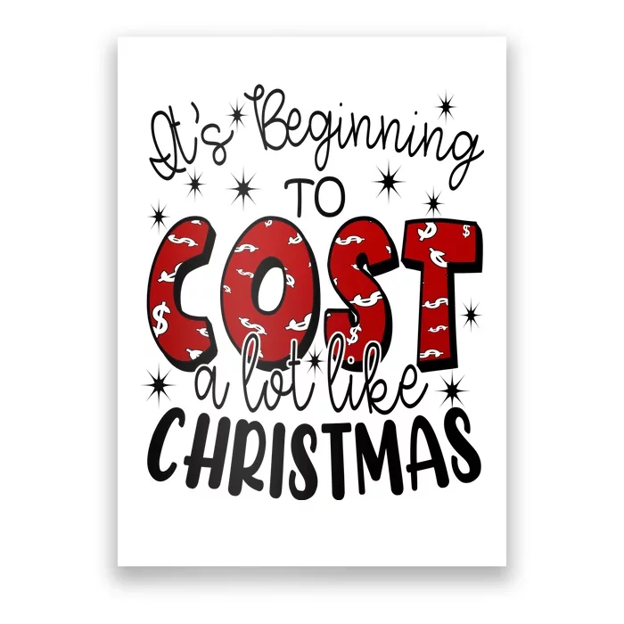 Its Beginning To Cost A Lot Like Christmas Funny Poster