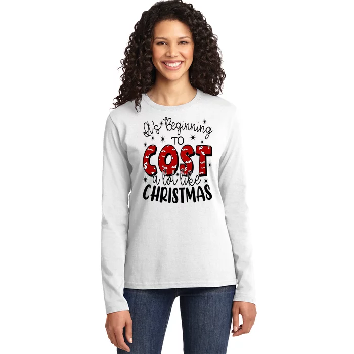 Its Beginning To Cost A Lot Like Christmas Funny Ladies Long Sleeve Shirt