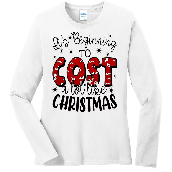 Its Beginning To Cost A Lot Like Christmas Funny Ladies Long Sleeve Shirt