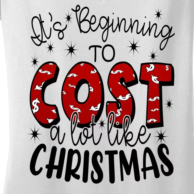 Its Beginning To Cost A Lot Like Christmas Funny Women's V-Neck T-Shirt