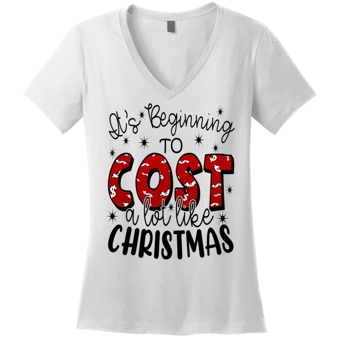 Its Beginning To Cost A Lot Like Christmas Funny Women's V-Neck T-Shirt