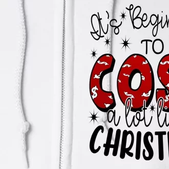 Its Beginning To Cost A Lot Like Christmas Funny Full Zip Hoodie