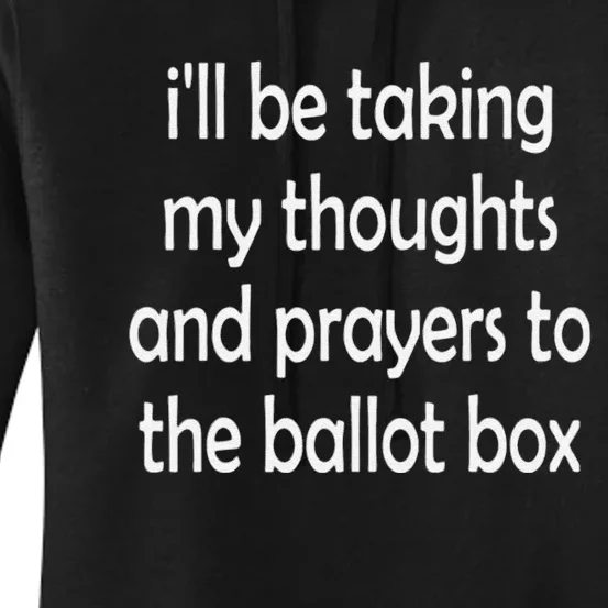 i'll be taking my thoughts and prayers to the ballot box Women's Pullover Hoodie