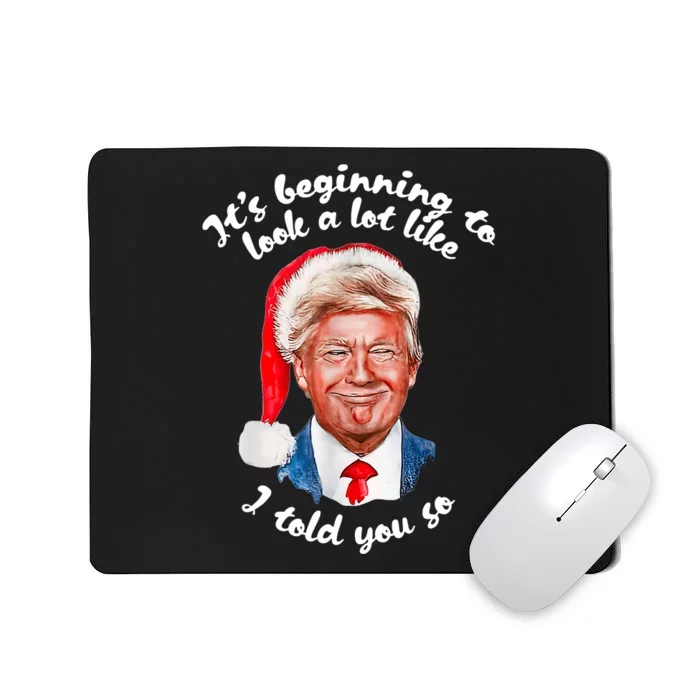 ItS Beginning To Look A Lot Like I Told You So Funny Trump Mousepad