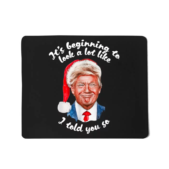 ItS Beginning To Look A Lot Like I Told You So Funny Trump Mousepad