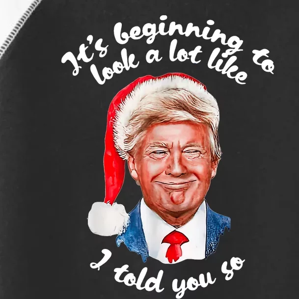 ItS Beginning To Look A Lot Like I Told You So Funny Trump Toddler Fine Jersey T-Shirt