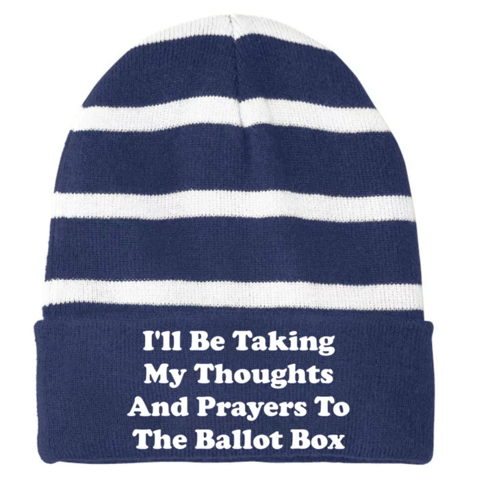 Ill Be Taking My Thoughts And Prayers To The Ballot Box Striped Beanie with Solid Band