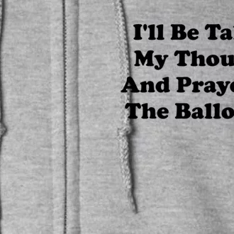 Ill Be Taking My Thoughts And Prayers To The Ballot Box Full Zip Hoodie