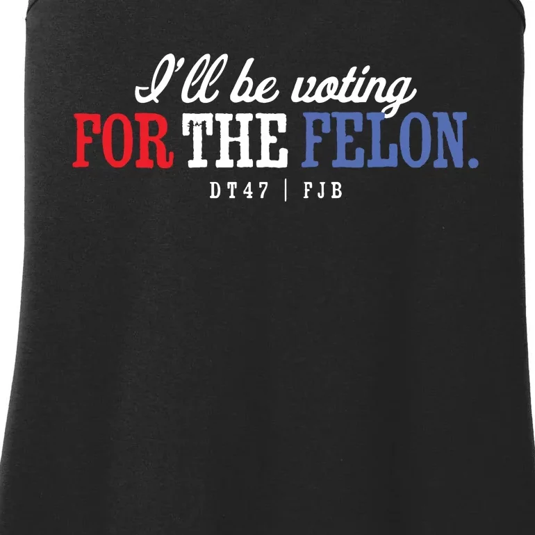 ILl Be Voting For The Felon Ladies Essential Tank