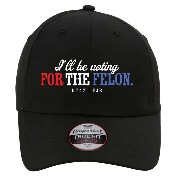 ILl Be Voting For The Felon The Original Performance Cap