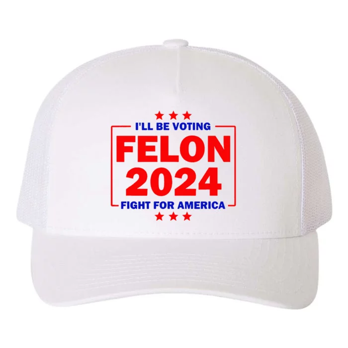 ILl Be Voting Felon 2024 Fight For America Yupoong Adult 5-Panel Trucker Hat