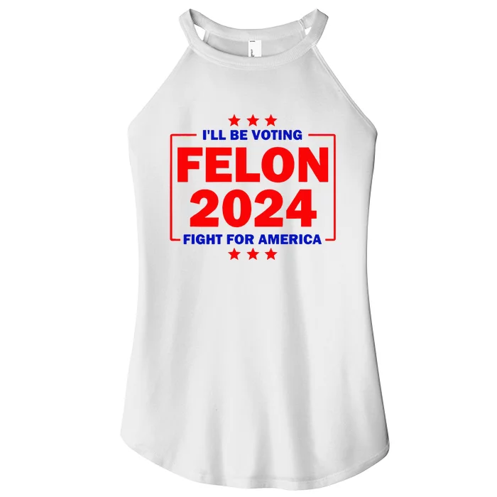 ILl Be Voting Felon 2024 Fight For America Women’s Perfect Tri Rocker Tank