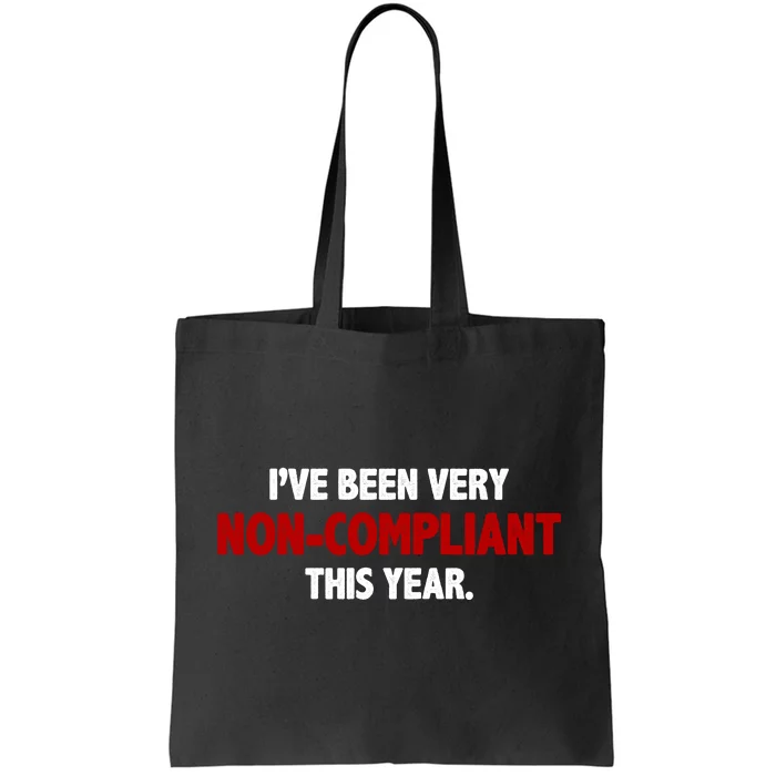 I've Been Very Non Compliant This Year Tote Bag