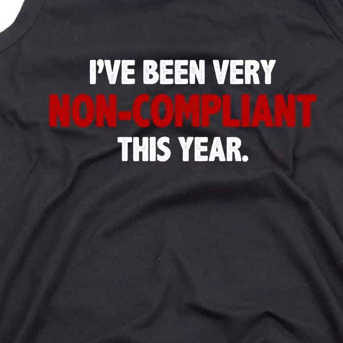 I've Been Very Non Compliant This Year Tank Top