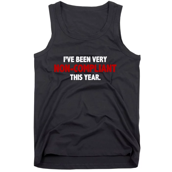 I've Been Very Non Compliant This Year Tank Top