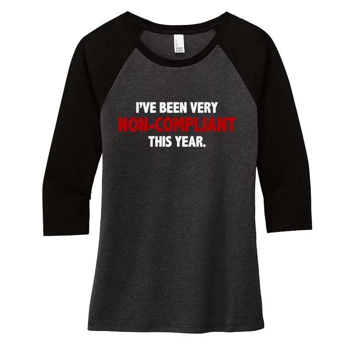 I've Been Very Non Compliant This Year Women's Tri-Blend 3/4-Sleeve Raglan Shirt