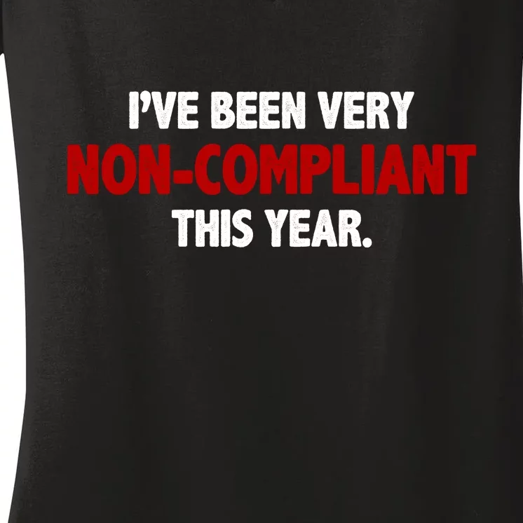 I've Been Very Non Compliant This Year Women's V-Neck T-Shirt