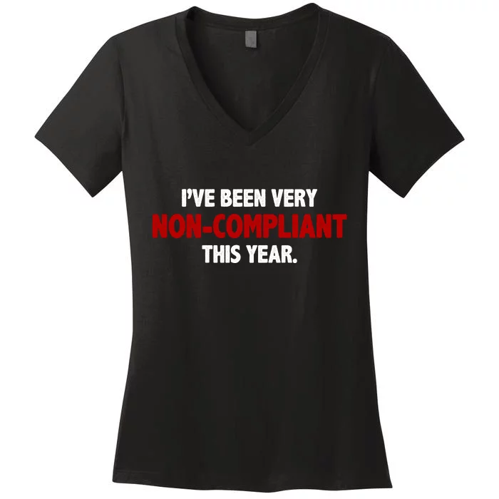 I've Been Very Non Compliant This Year Women's V-Neck T-Shirt