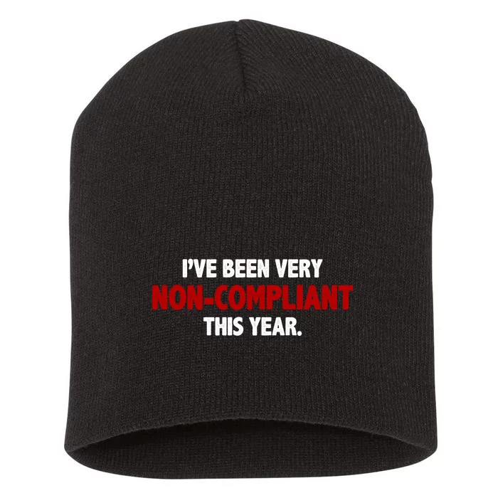 I've Been Very Non Compliant This Year Short Acrylic Beanie