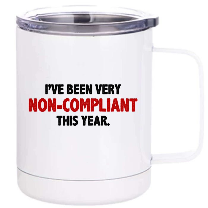 I've Been Very Non Compliant This Year Front & Back 12oz Stainless Steel Tumbler Cup