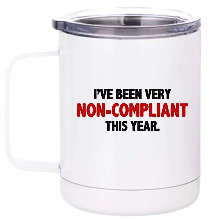 I've Been Very Non Compliant This Year Front & Back 12oz Stainless Steel Tumbler Cup