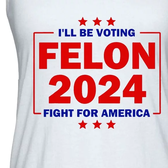 ILl Be Voting Felon 2024 Fight For America Trump 2024 Ladies Essential Flowy Tank