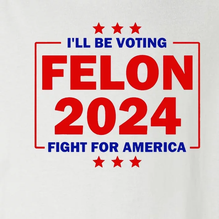 ILl Be Voting Felon 2024 Fight For America Trump 2024 Toddler Long Sleeve Shirt