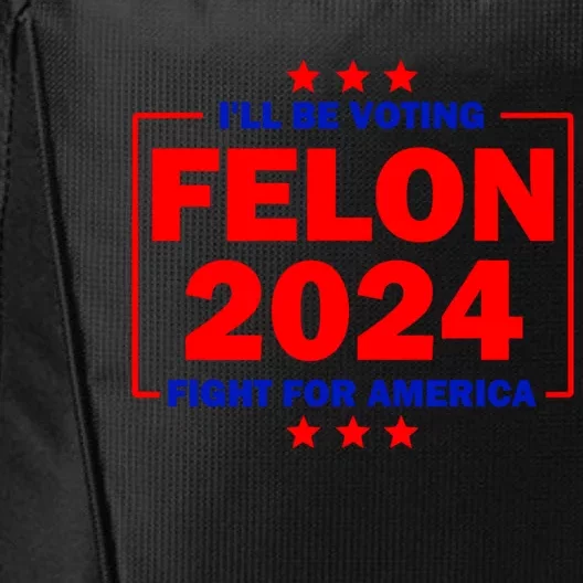 ILl Be Voting Felon 2024 Fight For America City Backpack