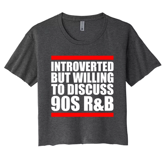 Introverted But Willing To Discuss 90s Rnb R And B Introvert Pun Gift Women's Crop Top Tee