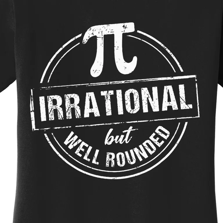 Irrational But Well Rounded Funny Pi Day Teacher Women's T-Shirt